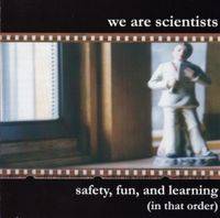 We Are Scientists : Safety, Fun, and Learning (In That Order)